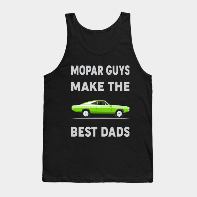 Mopar Guys Make The Best Dads Tank Top by MoparArtist 